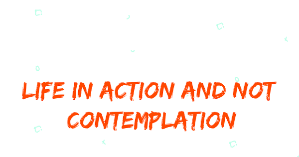 essay on life is action not contemplation
